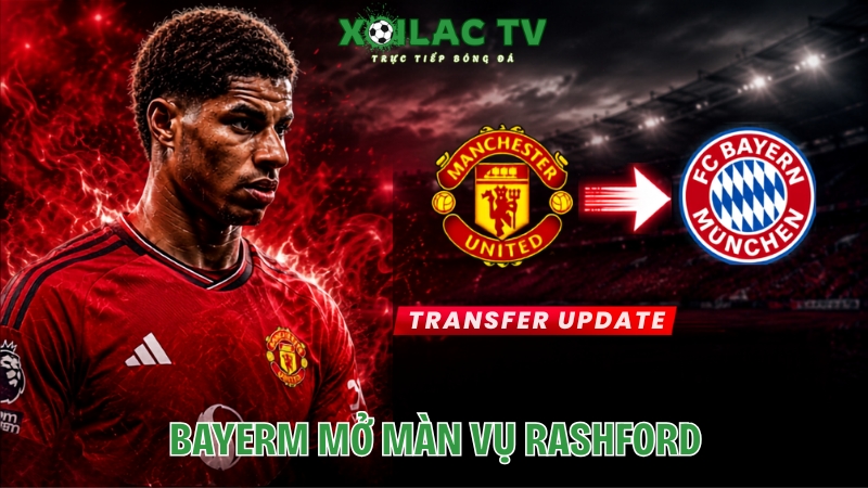 Bayern Mở Màn Vụ Rashford