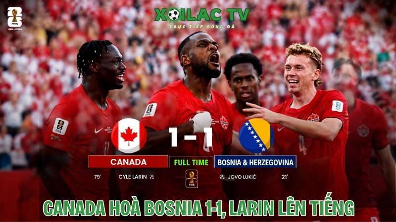 Canada Hòa Bosnia 1-1, Larin lên tiếng
